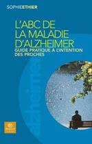 Couverture du livre « L'ABC de la maladie d'Alzheimer ; guide pratique à l'intention des proches » de Sophie Ethier aux éditions Bayard Canada Livres