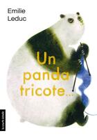 Couverture du livre « Un panda tricote » de Emilie Leduc aux éditions La Courte Echelle