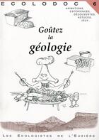 Couverture du livre « ECOLODOC t.6 ; goûtez la géologie » de Luc David et Collectif Des Ecologistes De L'Euziere aux éditions Ecologistes De L'euziere