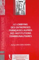 Couverture du livre « Le lobbying des entreprises francaises aupres des institutions communautaires » de Adrian Van Den Hoven aux éditions Pu Droit Clermont-ferrand