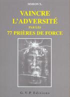 Couverture du livre « Vaincre L'Adversite Par 77 Prieres De Force » de Simeon aux éditions Gvp
