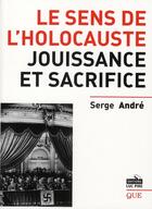 Couverture du livre « Le sens de l'holocauste ; jouissance et sacrifice » de Andre S aux éditions Luc Pire