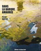 Couverture du livre « Dans la barque amarrée » de Pierre Bastide aux éditions Le Citron Gare