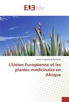 Couverture du livre « Lunion europeenne et les plantes medicinales en afrique » de Tchigankong Desire aux éditions Editions Universitaires Europeennes