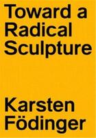Couverture du livre « Karsten fodinger toward a radical sculpture » de Roberto Gargiani aux éditions Dcv