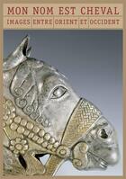 Couverture du livre « Mon nom est cheval ; images entre Orient et Occident » de  aux éditions Officina