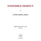 Couverture du livre « Ensemble debout t.1 ; à ton appel Mali » de Alpha Oumar Konare aux éditions Cauris Livres