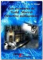 Couverture du livre « Les aventures de Todd Marvel détective milliardaire t.1 » de Gustave Le Rouge aux éditions Thriller Editions