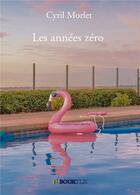 Couverture du livre « Les années zéro » de Cyril Morlet aux éditions Bookelis