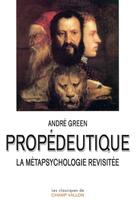 Couverture du livre « Propédeutique ; la métapsychologie revisitée » de Andre Green aux éditions Champ Vallon