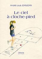 Couverture du livre « Le ciel à cloche-pied » de Andre-Louis Jeanjean aux éditions Verone