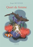 Couverture du livre « Quart de femme » de Roger Metzener aux éditions Verone