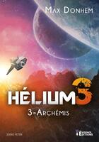 Couverture du livre « Hélium 3 Tome 3 : Archémis » de Max Donhem aux éditions Evidence Editions