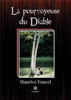 Couverture du livre « La pourvoyeuse du diable » de Maurice Fauvel aux éditions Le Lys Bleu
