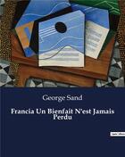 Couverture du livre « Francia Un Bienfait N'est Jamais Perdu » de George Sand aux éditions Culturea