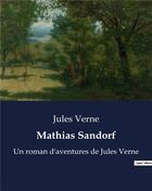 Couverture du livre « Mathias Sandorf : Un roman d'aventures de Jules Verne » de Jules Verne aux éditions Culturea