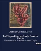 Couverture du livre « La Disparition de Lady Frances Carfax : Une nouvelle d'Arthur Conan Doyle » de Arthur Conan Doyle aux éditions Culturea