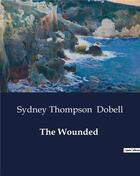Couverture du livre « The Wounded » de Sydney Thompson Dobell aux éditions Culturea