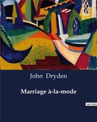 Couverture du livre « Marriage à-la-mode » de John Dryden aux éditions Culturea