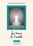 Couverture du livre « Les traces de l'inutile » de Jean-Francois Percevault aux éditions Verone