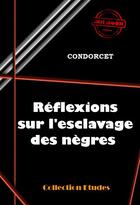 Couverture du livre « Réflexions sur l'esclavage des nègres » de Nicolas De Condorcet aux éditions Ink Book