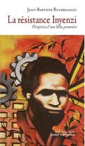 Couverture du livre « La résistance Inyenzi : Péripéties d'une lutte pionnière » de Rucibigango J-B. aux éditions Izuba