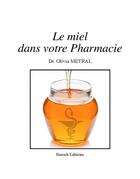 Couverture du livre « Le miel dans votre pharmacie » de Olivia Metral aux éditions Baroch
