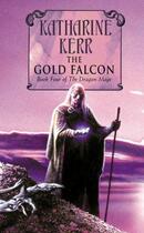 Couverture du livre « The Gold Falcon (The Silver Wyrm, Book 1) » de Katharine Kerr aux éditions Epagine