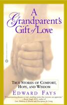 Couverture du livre « A Grandparent's Gift of Love » de Fays Edward aux éditions Grand Central Publishing