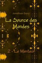 Couverture du livre « La source des mondes Tome 2 ; le menteur » de Jonathan Davy aux éditions Lulu