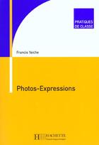 Couverture du livre « Pratiques de classe - Photos-Expressions » de Francis Yaiche aux éditions Hachette Fle
