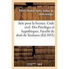 Couverture du livre « Acte pour la licence. Code civil. Des Privilèges et hypothèques. Code de procédure. Des Exceptions : Code de commerce. Des sociétés. Faculté de droit de Toulouse » de Alengry P-T-D. aux éditions Hachette Bnf