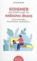 Couverture du livre « Soigner son enfant avec les médecines douces : huiles essentielles, phytothérapie, homéopathie... » de Carole Minker aux éditions Larousse