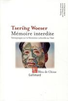 Couverture du livre « Mémoire interdite ; témoignages sur la Révolution culturelle au Tibet » de Tsering Woeser aux éditions Gallimard