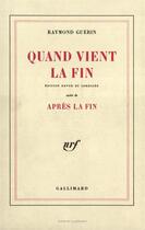 Couverture du livre « Quand vient la fin / apres la fin » de Raymond Guerin aux éditions Gallimard