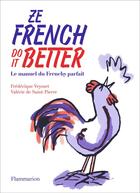 Couverture du livre « Ze french do it better ; le manuel du Frenchy parfait » de Frederique Veysset et Valerie De Saint-Pierre aux éditions Flammarion