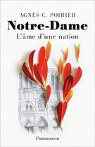 Couverture du livre « Notre-Dame ; l'âme d'une nation » de Agnes C. Poirier aux éditions Flammarion