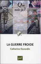 Couverture du livre « La guerre froide » de Catherine Durandin aux éditions Que Sais-je ?