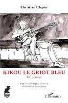 Couverture du livre « Kikou le griot bleu : de passage » de Christian Clapier et Sylvia Bottiau aux éditions L'harmattan