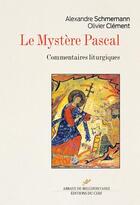 Couverture du livre « Le mystère pascal ; commentaires liturgiques » de Alexandre Schmemann et Olivier Clement aux éditions Cerf
