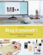 Couverture du livre « Blog it yourself ; créer son blog, le développer, en vivre » de  aux éditions Eyrolles