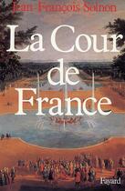 Couverture du livre « La cour de France » de Jean-François Solnon aux éditions Fayard