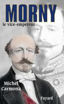 Couverture du livre « Morny - le vice-empereur » de Michel Carmona aux éditions Fayard