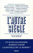 Couverture du livre « L'autre siècle ; ce sont les Allemands qui ont gagné la Marne » de Xavier Delacroix aux éditions Fayard