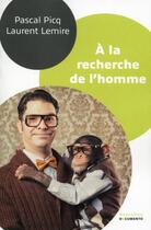 Couverture du livre « À la recherche de l'homme » de Laurent Lemire et Pascal Picq aux éditions Robert Laffont
