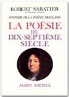 Couverture du livre « La poésie du XVII siècle » de Robert Sabatier aux éditions Albin Michel