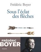 Couverture du livre « Sous l'éclat des flèches » de Frederic Boyer aux éditions Bayard