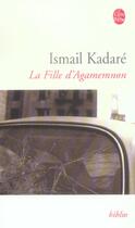 Couverture du livre « La fille d'agamemnon » de Ismael Kadare aux éditions Le Livre De Poche
