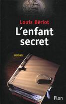 Couverture du livre « L'Enfant Secret » de Louis Beriot aux éditions Plon