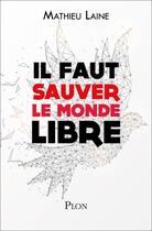 Couverture du livre « Il faut sauver le monde libre » de Mathieu Laine aux éditions Plon